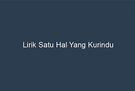 Lirik Pujian Satu Hal Yang Kurindu